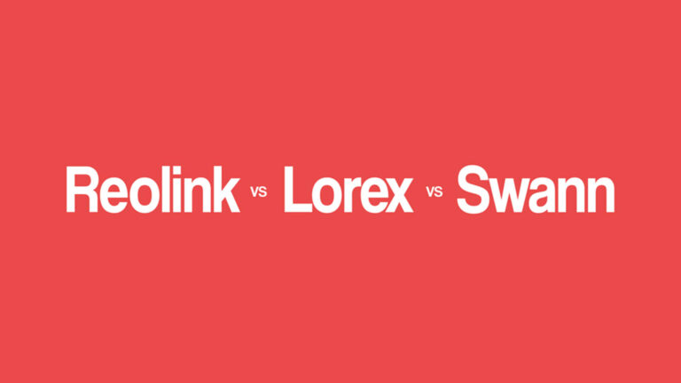 Reolink vs Lorex vs Swann: Which Security System Wins?
