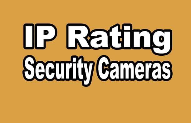 What Does IP Rating Mean in Security Cameras?